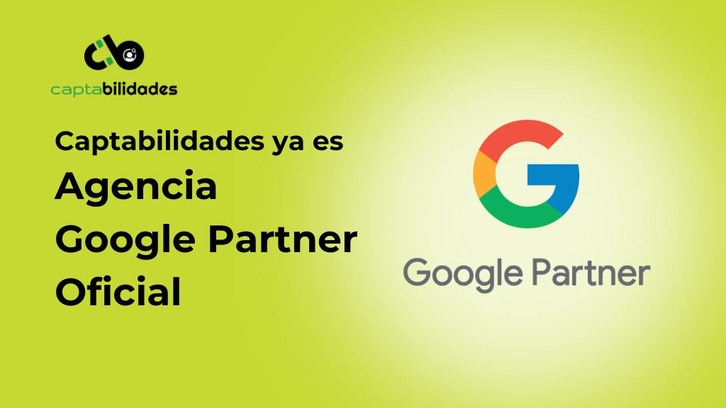 Agencia Google Ads: Captabilidades ya es Agencia Google Partner Oficial